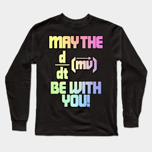 May The Force Be With You! Physics Geek Long Sleeve T-Shirt